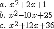 a.\,\,x^2 +2x+1\\ b.\,\,x^2-10x+25 \\c.\,\, x^2+12x+36